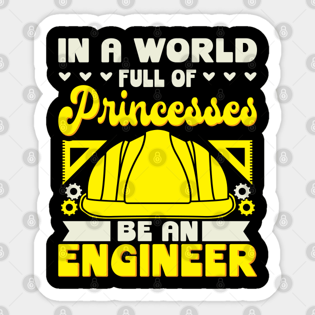 In A World Full Of Princesses Be An Engineer Sticker by maxdax